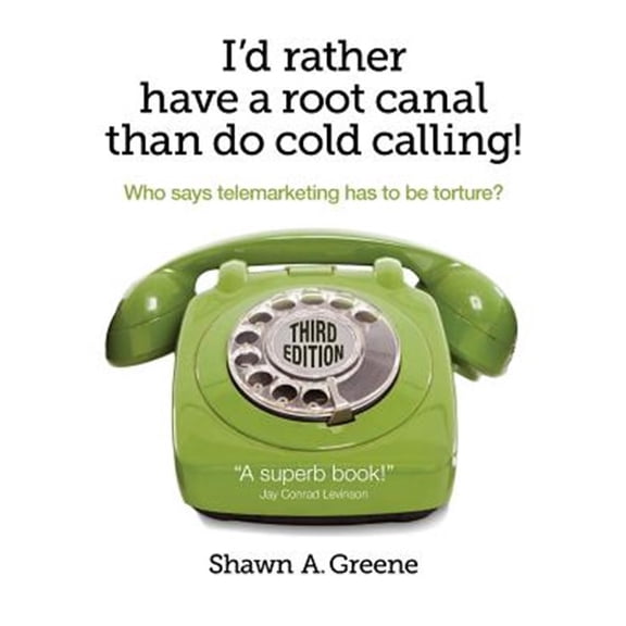 Pre-Owned I'd Rather Have A Root Canal Than Do Cold Calling!: Who says telemarketing has to be torture? Paperback