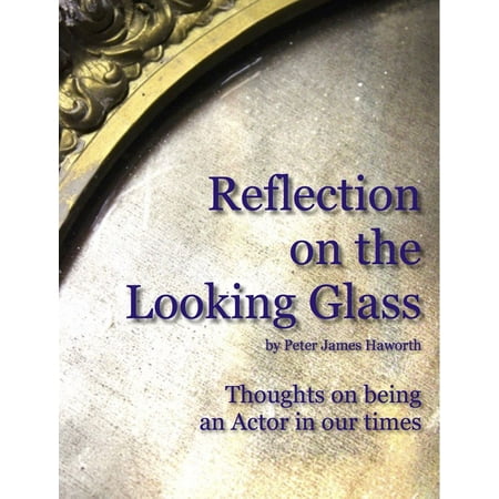 Reflection on the Looking Glass (Thoughts on being an Actor in our Times) - (Top 50 Best Looking Actors)