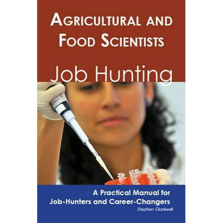 Agricultural and Food Scientists: Job Hunting - A Practical Manual for Job-Hunters and Career Changers -