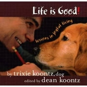 Pre-Owned Life Is Good: Lessons in Joyful Living (Hardcover 9780972942775) by Trixie Koontz, Dean R Koontz