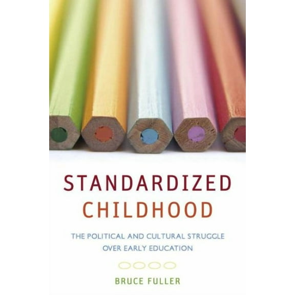 Standardized Childhood : The Political and Cultural Struggle over Early Education (Hardcover)