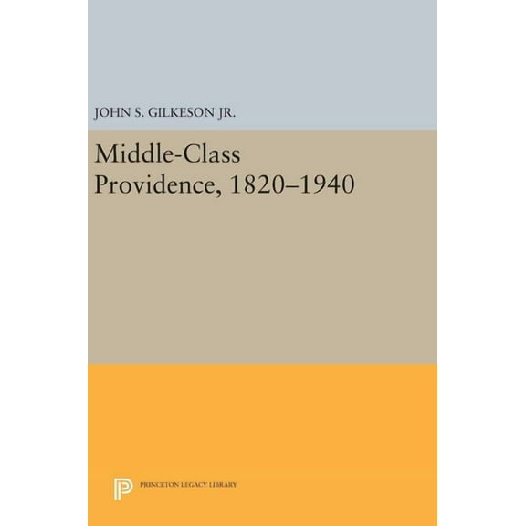 Princeton Legacy Library Middle-Class Providence, 1820-1940, Book 90, (Hardcover)