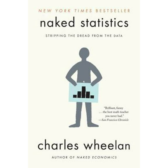 Pre-Owned Naked Statistics: Stripping the Dread from the Data (Paperback) 039334777X 9780393347777