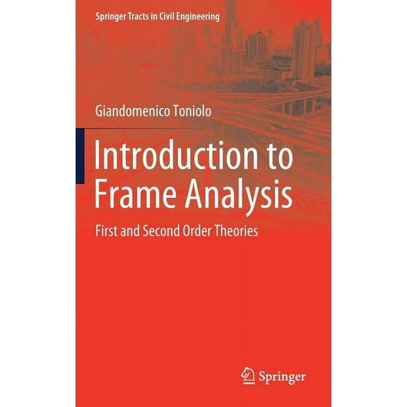 Springer Tracts in Civil Engineering Introduction to Frame Analysis: First and Second Order Theories, (Hardcover)