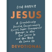 JESUS : A Scandalously Devoted, Conspicuously Uncool, Super-Transparent Homage to Who Our Savior Is and How Much He Loves Us Devotional (Hardcover)