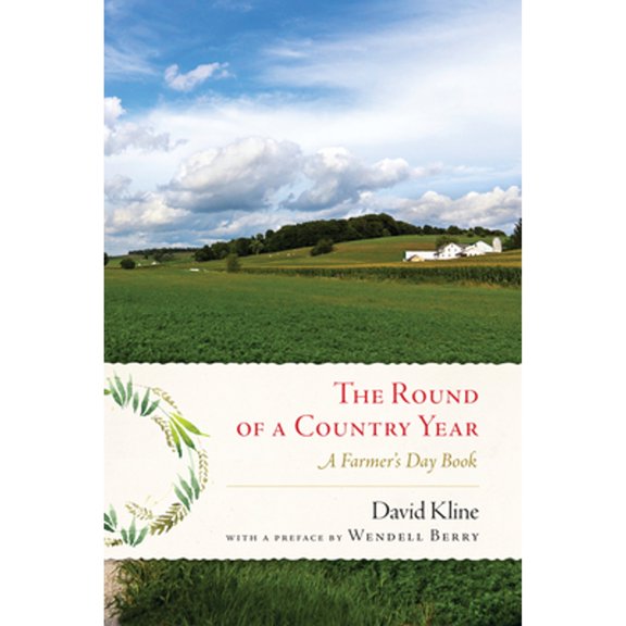 Pre-Owned Round of a Country Year: A Farmer's Day Book (Paperback) by David Kline, Wendell Berry