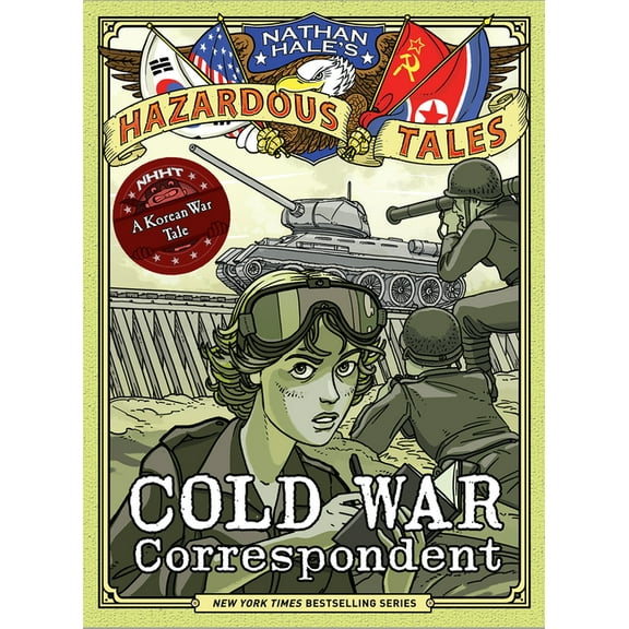 Nathan Hale's Hazardous Tales Cold War Correspondent (Nathan Hale's Hazardous Tales #11): A Korean War Tale, (Hardcover)