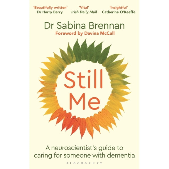 Still Me: A Neuroscientist's Guide to Caring for Someone with Dementia, (Paperback)