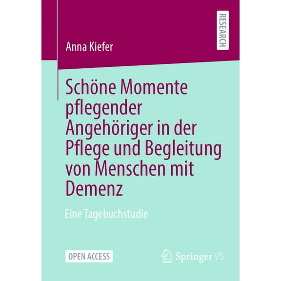SchÃ¶ne Momente Pflegender AngehÃ¶riger in Der Pflege Und Begleitung Von Menschen Mit Demenz: Eine Tagebuchstudie, (Paperback)