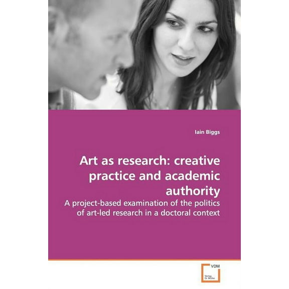 Art as research: creative practice and academic authority (Paperback)