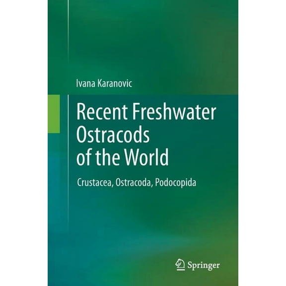 Recent Freshwater Ostracods of the World: Crustacea, Ostracoda, Podocopida, (Paperback)