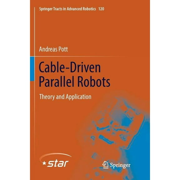 Springer Tracts in Advanced Robotics Cable-Driven Parallel Robots: Theory and Application, Book 120, (Paperback)