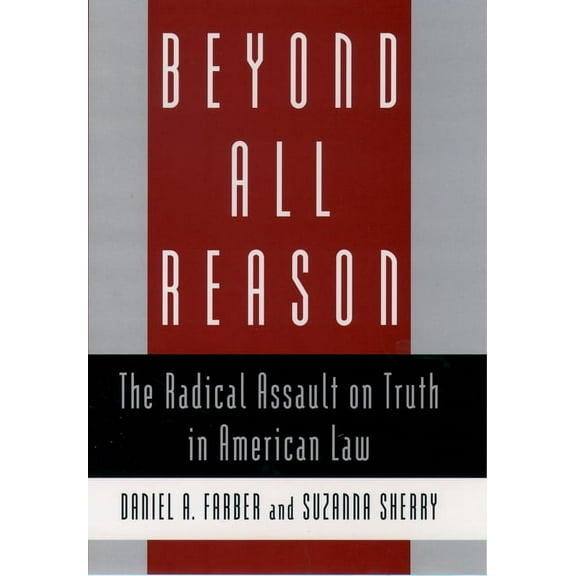 Beyond All Reason: The Radical Assault on Truth in American Law, (Hardcover)