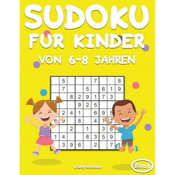 Sudoku Kinder 6-8: Sudoku Kinder 6-8: 200 Sudokus für Kinder ab 6 bis 8 Jahren mit Lösungen - Großdruck (Band 6) (Paperback)