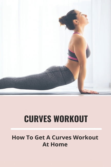 Curves Workout: How To Get A Curves Workout At Home: Lower Back Pain Exercises To Avoid (Paperback)