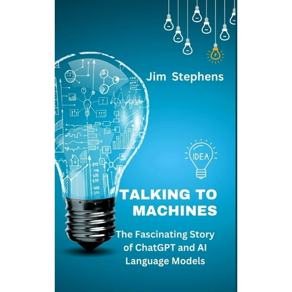 Talking to Machines: The Fascinating Story of ChatGPT and AI Language Models, (Paperback)