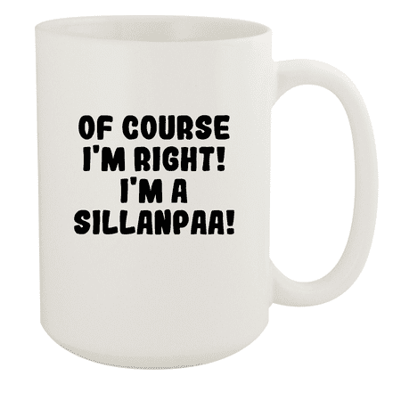 

Of Course I m Right! I m A Sillanpaa! - Ceramic 15oz White Mug White