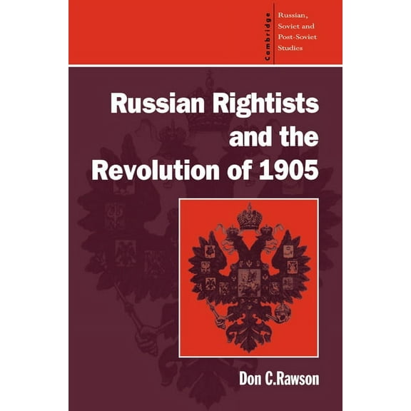Cambridge Russian, Soviet and Post-Sovie Russian Rightists and the Revolution of 1905, Book 95, (Paperback)