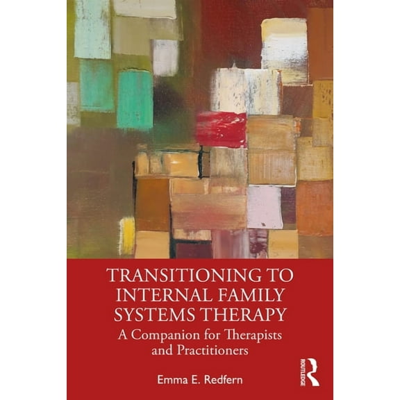 Transitioning to Internal Family Systems Therapy: A Companion for Therapists and Practitioners, (Paperback)