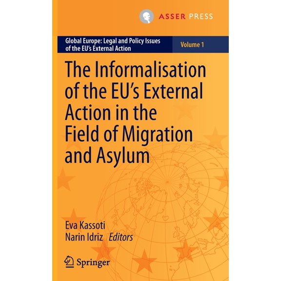 Global Europe: Legal and Policy Issues o The Informalisation of the Eu's External Action in the Field of Migration and Asylum, Book 1, (Hardcover)
