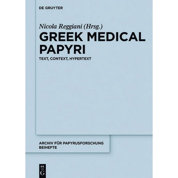Archiv Für Papyrusforschung Und Verwandt Greek Medical Papyri: Text, Context, Hypertext, Book 40, (Hardcover)