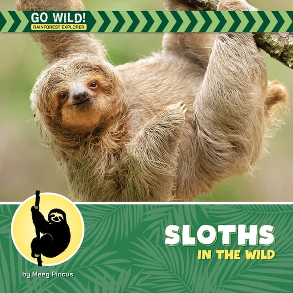 21st Century Beginning Library: Go Wild! Sloths in the Wild, (Hardcover)