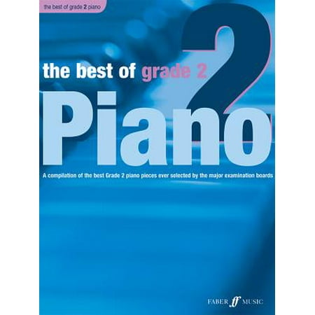 The Best of Grade 2 Piano : A Compilation of the Best Grade 2 (Elementary) Pieces (Best Piano Pieces Ever)