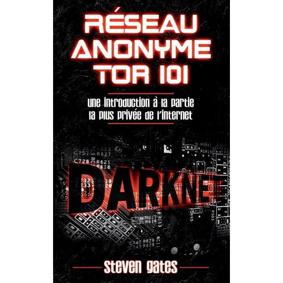 Réseau Anonyme Tor 101 : Une Introduction à la Partie la Plus Privée de l'Internet (Paperback)