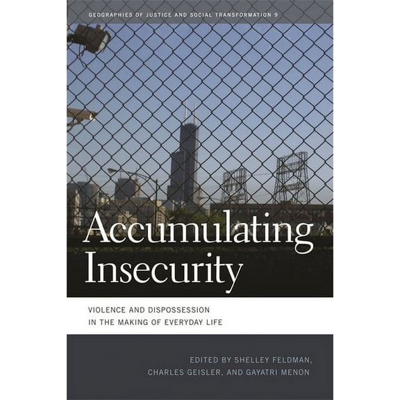 Geographies of Justice and Social Transf Accumulating Insecurity: Violence and Dispossession in the Making of Everyday Life, Book 9, (Hardcover)