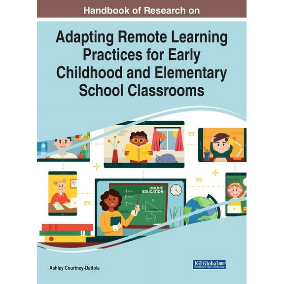 Handbook of Research on Adapting Remote Learning Practices for Early Childhood and Elementary School Classrooms, (Hardcover)
