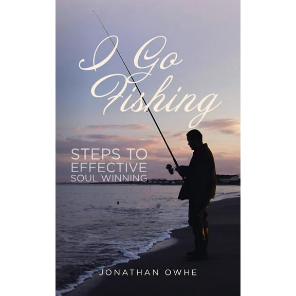 I Go Fishing: Steps to Effective Soul Winning (Paperback)