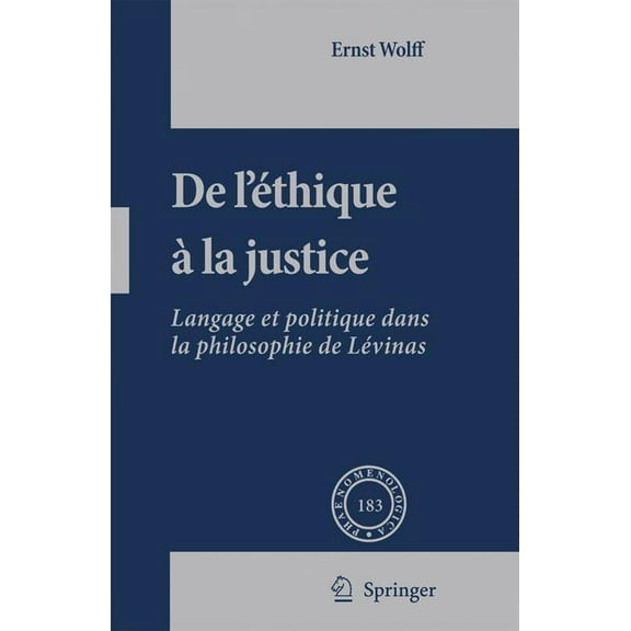 Phaenomenologica de l'Ãthique à La Justice: Langage Et Politique Dans La Philosophie de Lévinas, Book 183, (Hardcover)