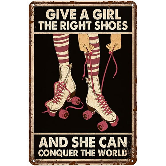 Metal Tin Signs Roller Skate Give A Girl The Right Shoes She Can Conquer The World Retro Signs Vintage Tin Sign For Home Garden Cafe Bar Tin Sign 8x12 Inches