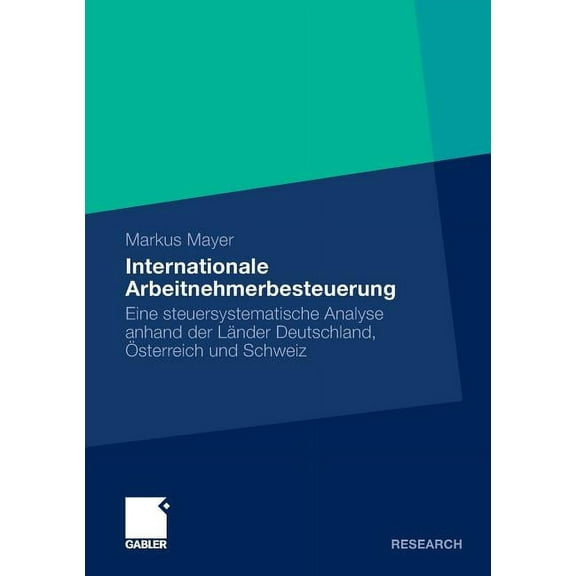 Internationale Arbeitnehmerbesteuerung: Eine Steuersystematische Analyse Anhand Der LÃ¤nder Deutschland, Ãsterreich Und S, (Paperback)