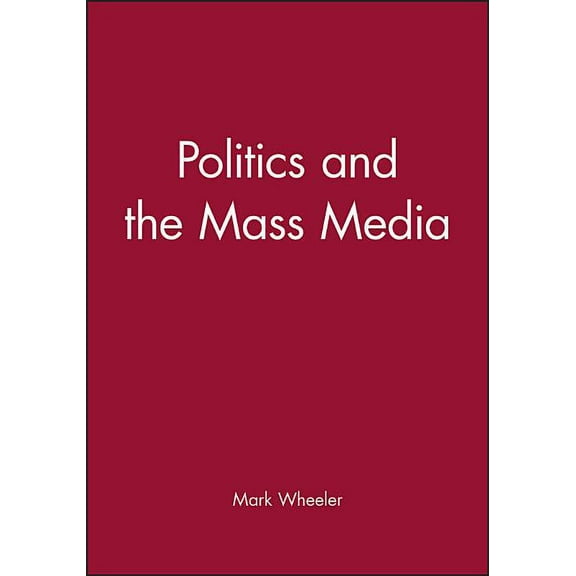 Politics and the Mass Media: An Introduction, (Paperback)