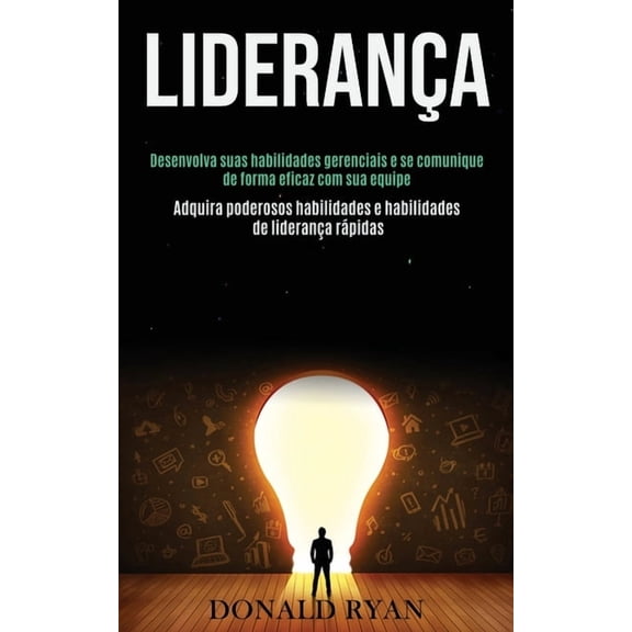 Liderança: Desenvolva suas habilidades gerenciais e se comunique de forma eficaz com sua equipe (Adquira poderosos habil, (Paperback)