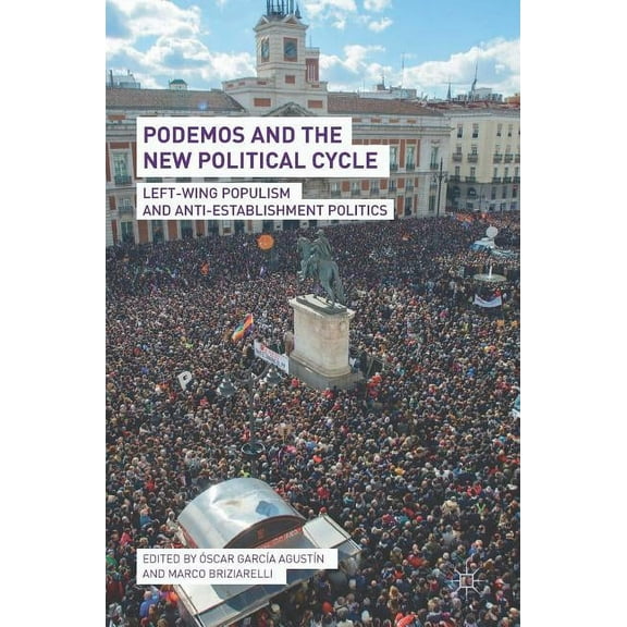 Podemos and the New Political Cycle: Left-Wing Populism and Anti-Establishment Politics, (Hardcover)