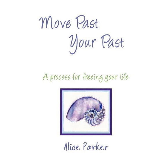 Move Past Your Past - A process for freeing your life, (Paperback)