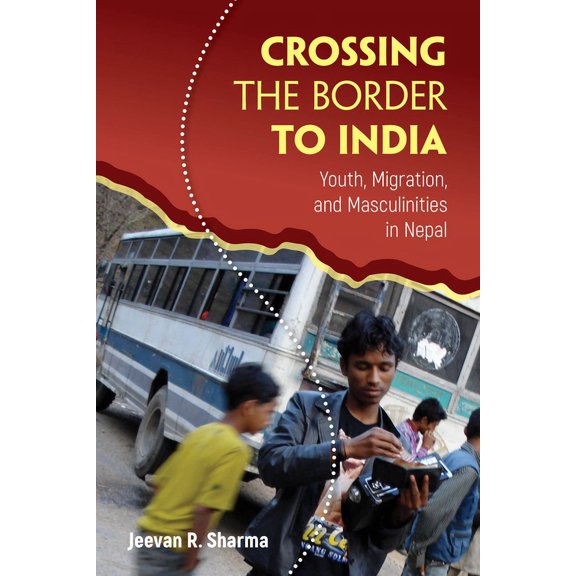 Global Youth: Crossing the Border to India : Youth, Migration, and Masculinities in Nepal (Paperback)
