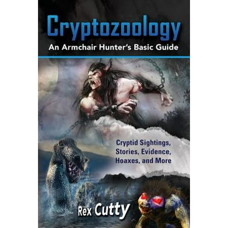 Cryptozoology : Cryptid Sightings, Stories, Evidence, Hoaxes, and More. an Armchair Hunter's Basic (Best Paranormal Evidence Caught On Tape)