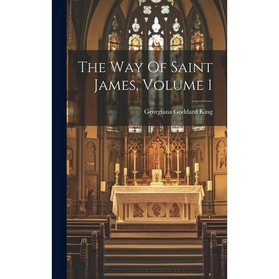 The Way Of Saint James, Volume 1 (Hardcover)
