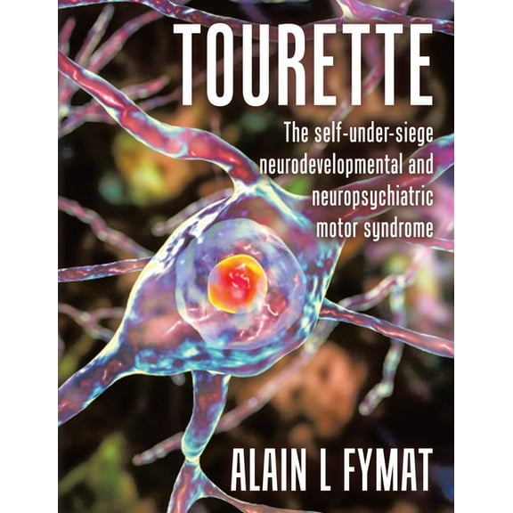 Tourette: The self-under-siege neurodevelopmental and neuropsychiatric motor syndrome, (Paperback)