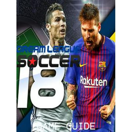 - DREAM LEAGUE SOCCER 2018 STRATEGY GUIDE & GAME WALKTHROUGH, TIPS, TRICKS, AND MORE! - eBook
