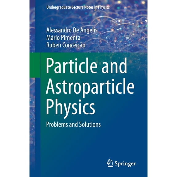 Undergraduate Lecture Notes in Physics Particle and Astroparticle Physics: Problems and Solutions, (Paperback)