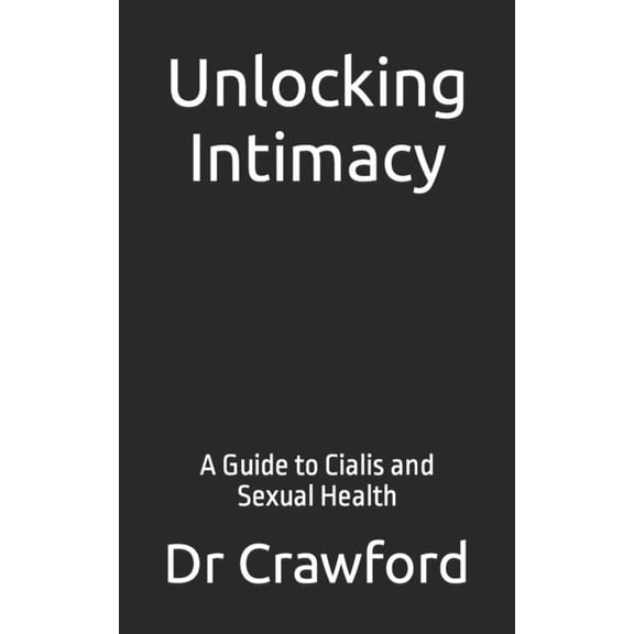 Unlocking Intimacy: A Guide to Cialis and Sexual Health, (Paperback)