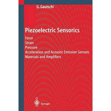 Piezoelectric Sensorics: Force Strain Pressure Acceleration and Acoustic Emission Sensors Materials and Amplifiers (Paperback)