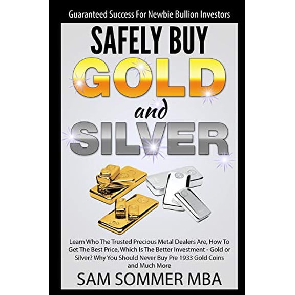 Pre-Owned Guaranteed Success For Newbie Bullion Investors Safely Buy Gold and Silver: Learn Who The Trusted Precious Metal Dealers Are, How To Get The Best Price,Which Is The Better Investment-Gold or Silver?,