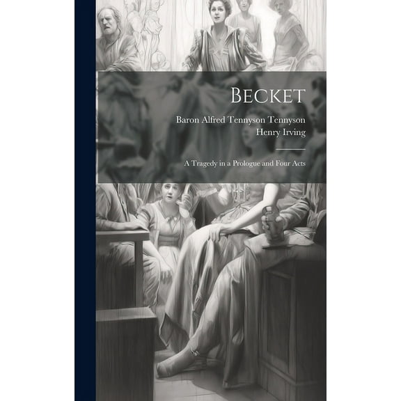 Becket : A Tragedy in a Prologue and Four Acts (Hardcover)