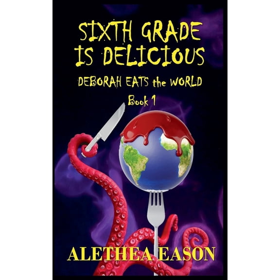 Deborah Eats the World Sixth Grade is Delicious, Book 1, (Paperback)