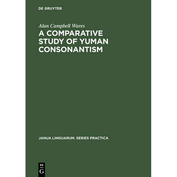 Janua Linguarum. Series Practica A Comparative Study of Yuman Consonantism, Book 57, (Hardcover)